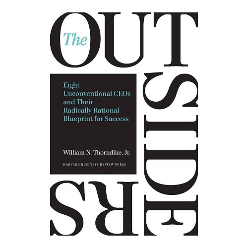 The Outsiders: Eight Unconventional CEOs and Their Radically Rational Blueprint for Success